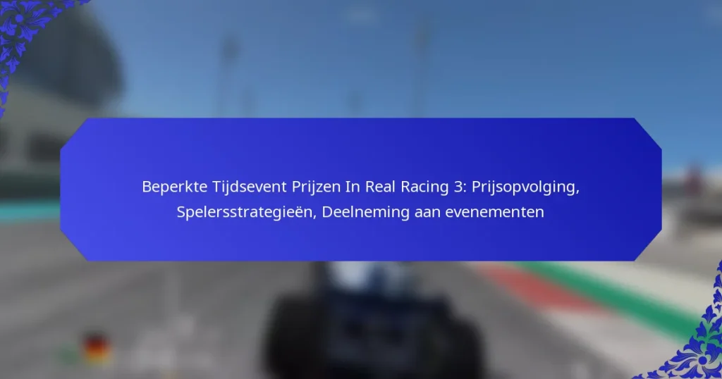 Beperkte Tijdsevent Prijzen In Real Racing 3: Prijsopvolging, Spelersstrategieën, Deelneming aan evenementen