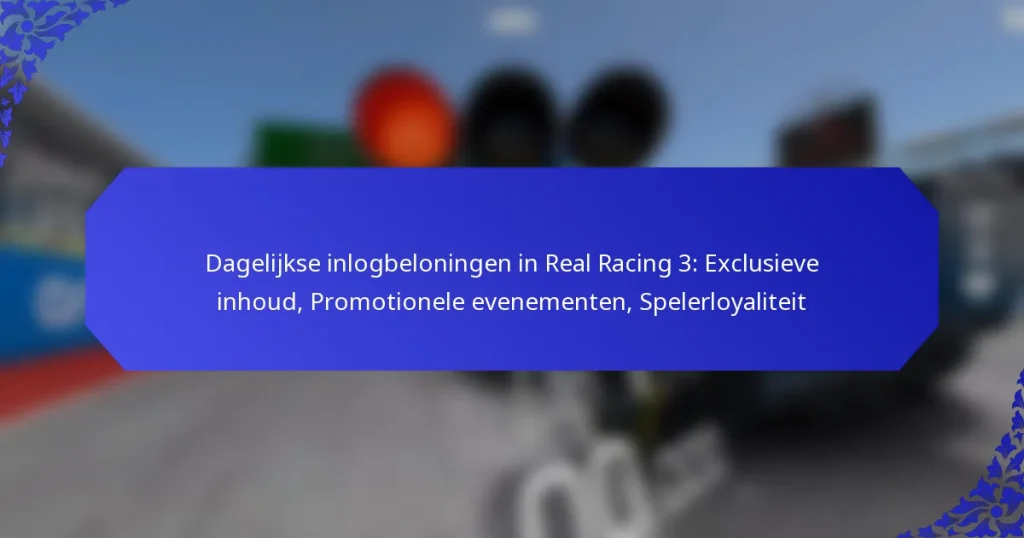 Dagelijkse inlogbeloningen in Real Racing 3: Exclusieve inhoud, Promotionele evenementen, Spelerloyaliteit