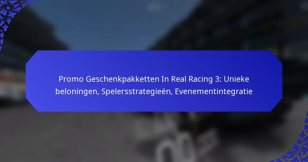 Promo Geschenkpakketten In Real Racing 3: Unieke beloningen, Spelersstrategieën, Evenementintegratie