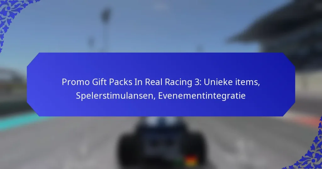 Promo Gift Packs In Real Racing 3: Unieke items, Spelerstimulansen, Evenementintegratie