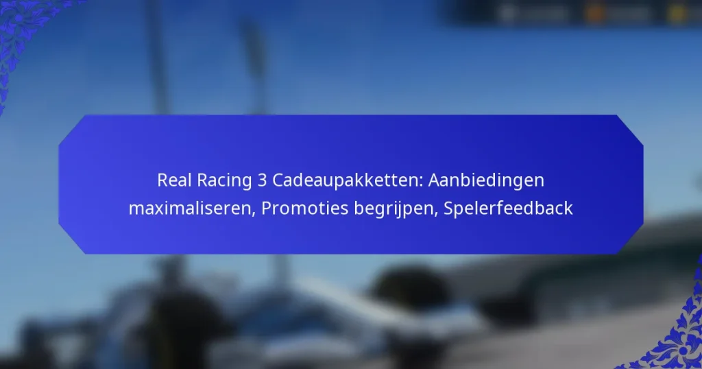 Real Racing 3 Cadeaupakketten: Aanbiedingen maximaliseren, Promoties begrijpen, Spelerfeedback