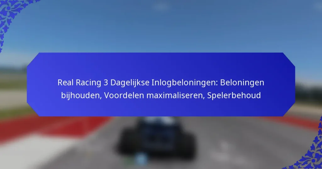 Real Racing 3 Dagelijkse Inlogbeloningen: Beloningen bijhouden, Voordelen maximaliseren, Spelerbehoud