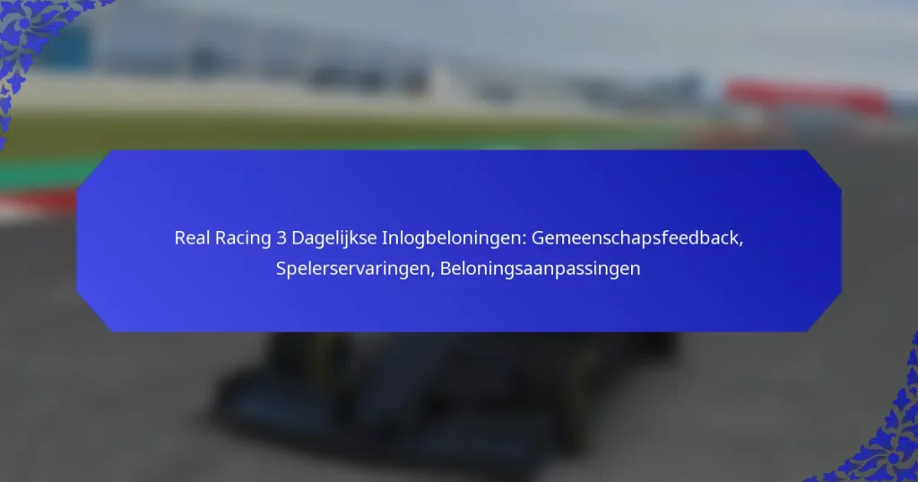 Real Racing 3 Dagelijkse Inlogbeloningen: Gemeenschapsfeedback, Spelerservaringen, Beloningsaanpassingen