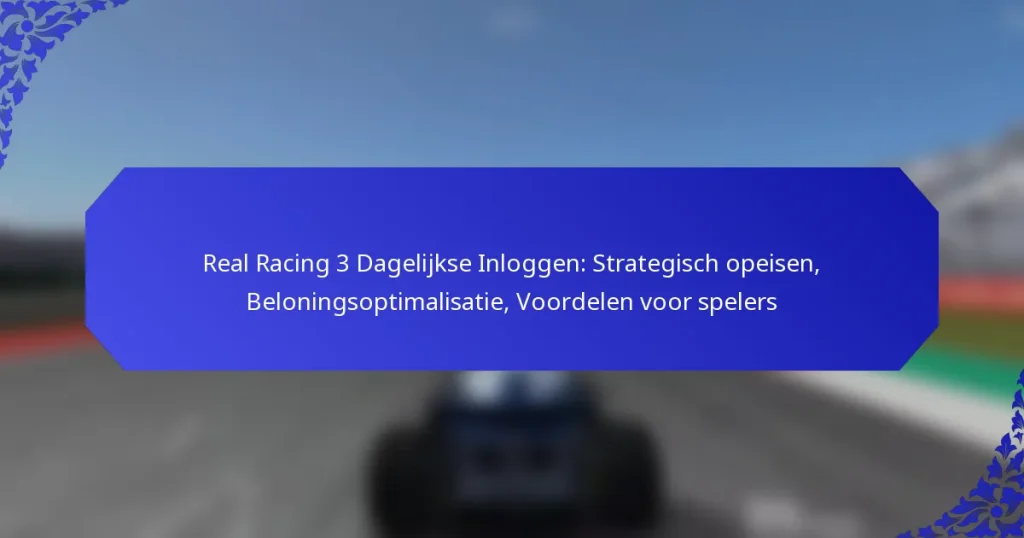 Real Racing 3 Dagelijkse Inloggen: Strategisch opeisen, Beloningsoptimalisatie, Voordelen voor spelers