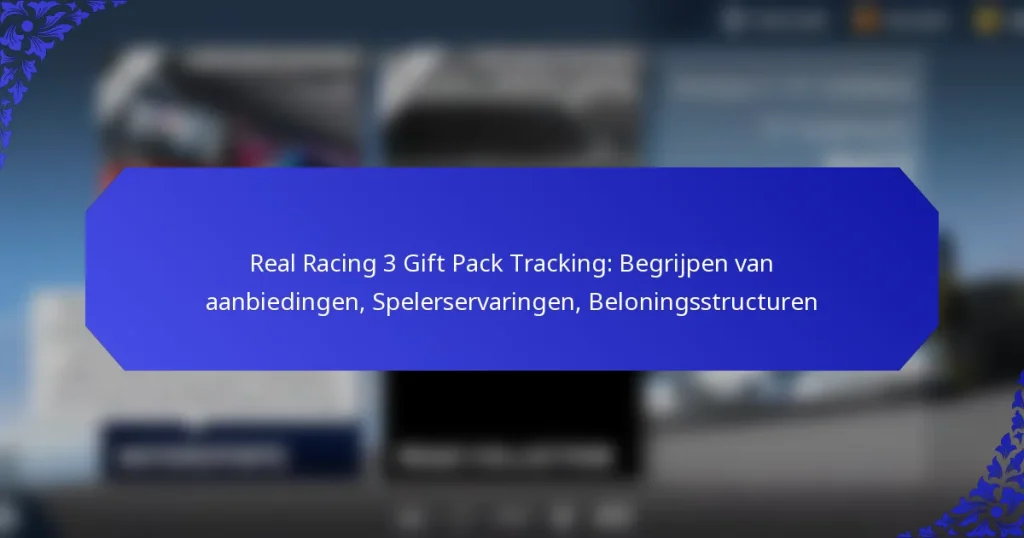 Real Racing 3 Gift Pack Tracking: Begrijpen van aanbiedingen, Spelerservaringen, Beloningsstructuren
