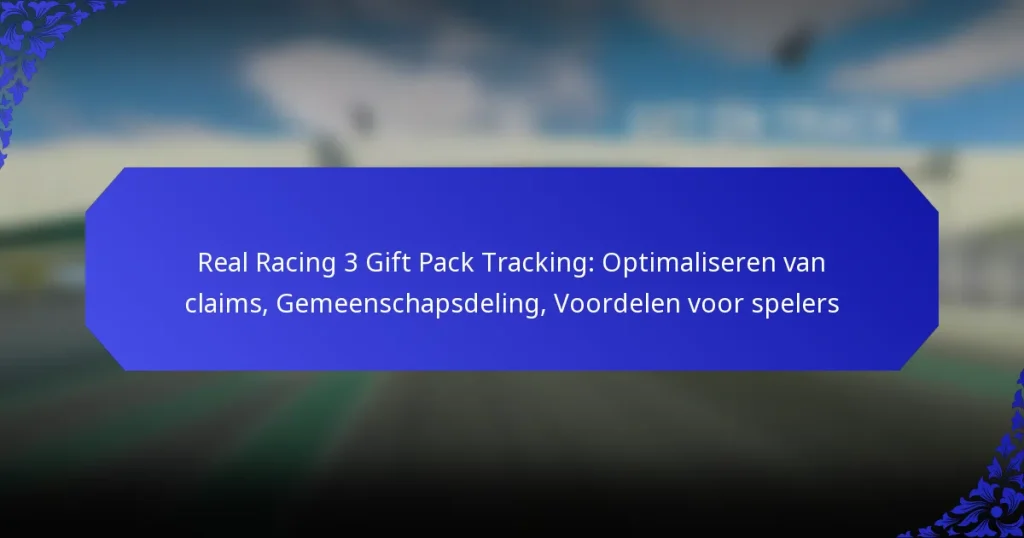 Real Racing 3 Gift Pack Tracking: Optimaliseren van claims, Gemeenschapsdeling, Voordelen voor spelers