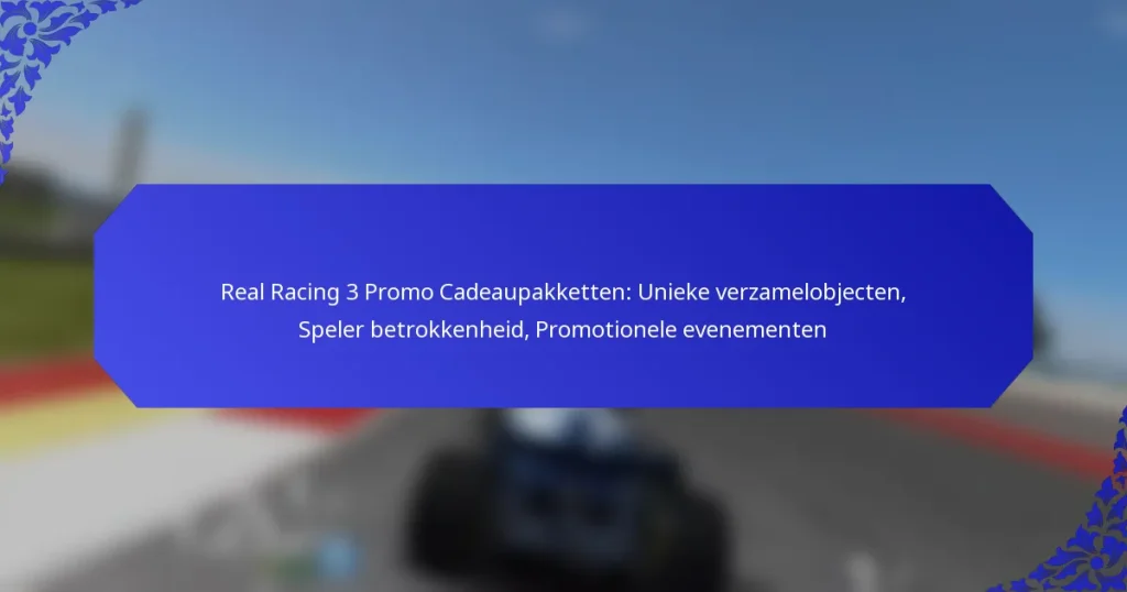 Real Racing 3 Promo Cadeaupakketten: Unieke verzamelobjecten, Speler betrokkenheid, Promotionele evenementen