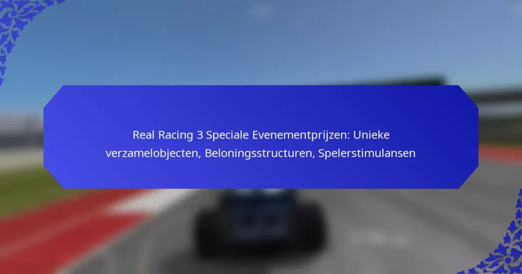 Real Racing 3 Speciale Evenementprijzen: Unieke verzamelobjecten, Beloningsstructuren, Spelerstimulansen