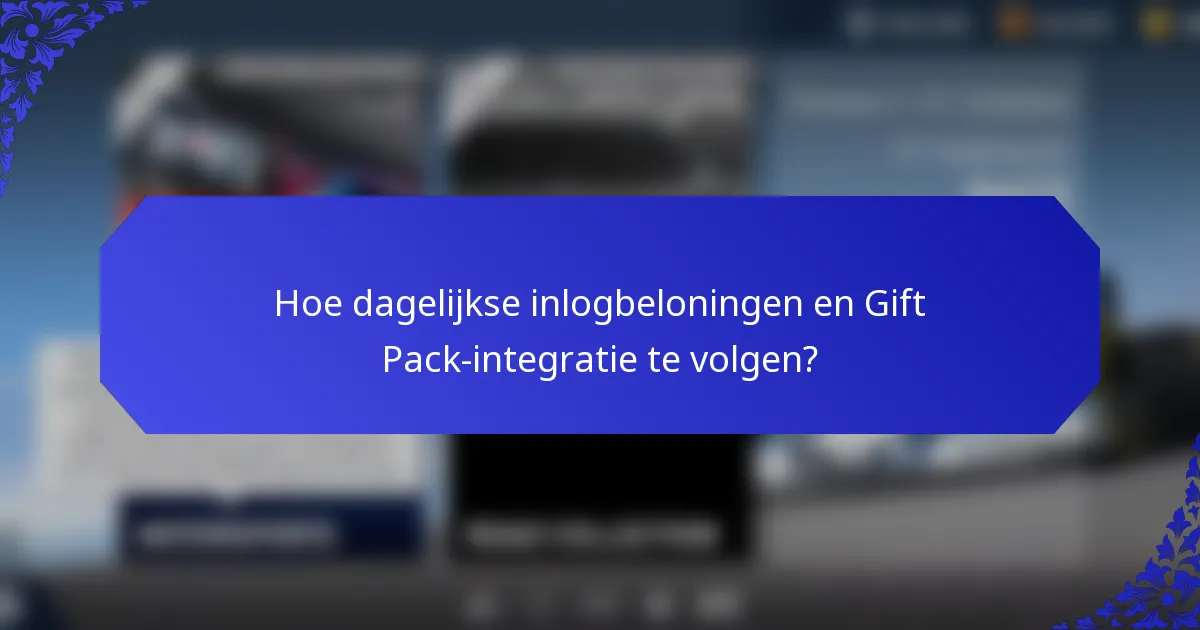 Hoe dagelijkse inlogbeloningen en Gift Pack-integratie te volgen?