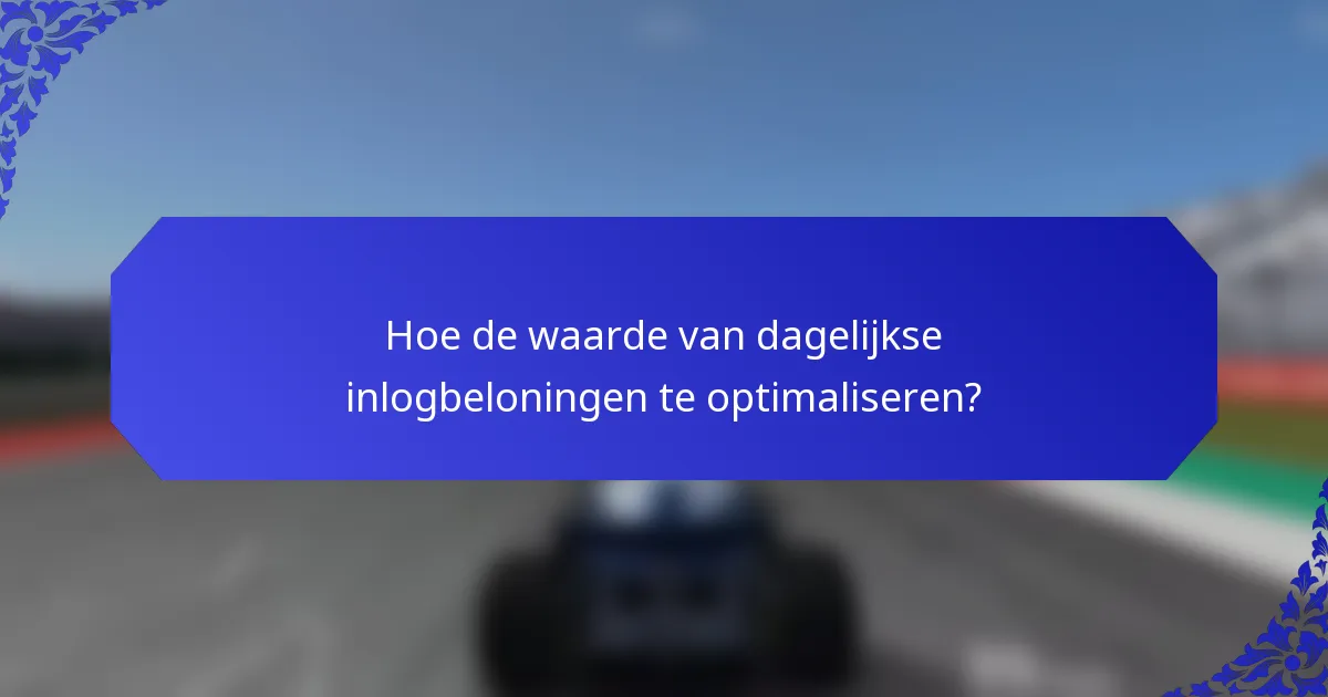 Hoe de waarde van dagelijkse inlogbeloningen te optimaliseren?