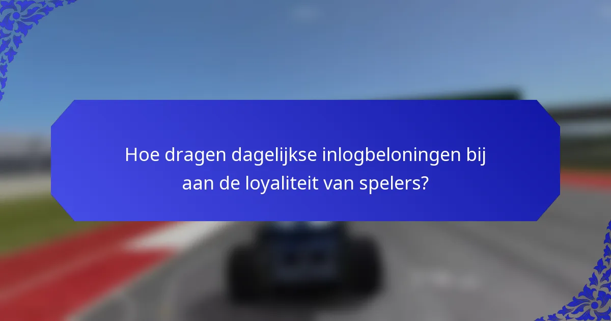 Hoe dragen dagelijkse inlogbeloningen bij aan de loyaliteit van spelers?