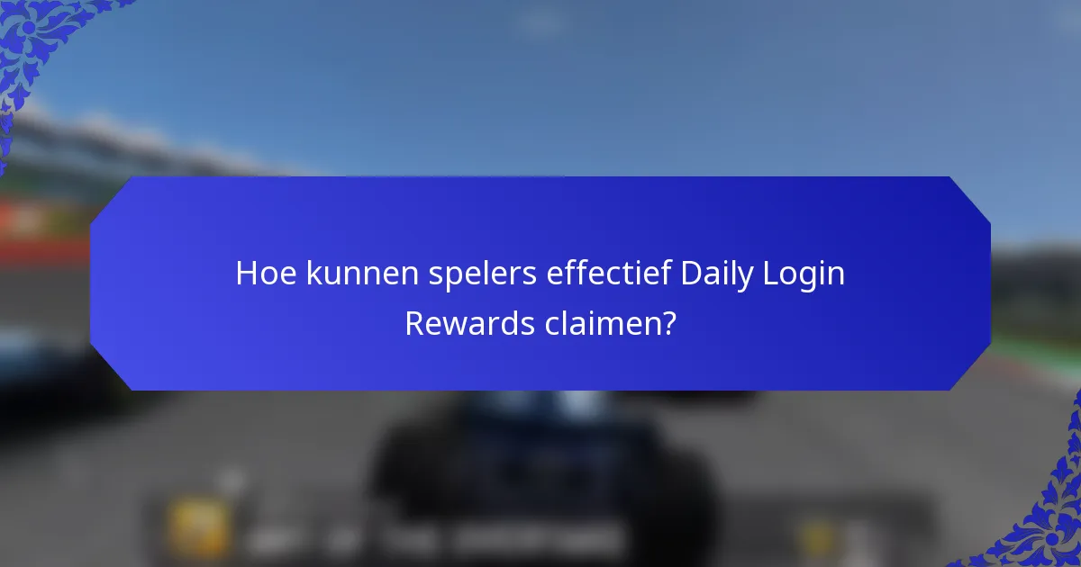 Hoe kunnen spelers effectief Daily Login Rewards claimen?