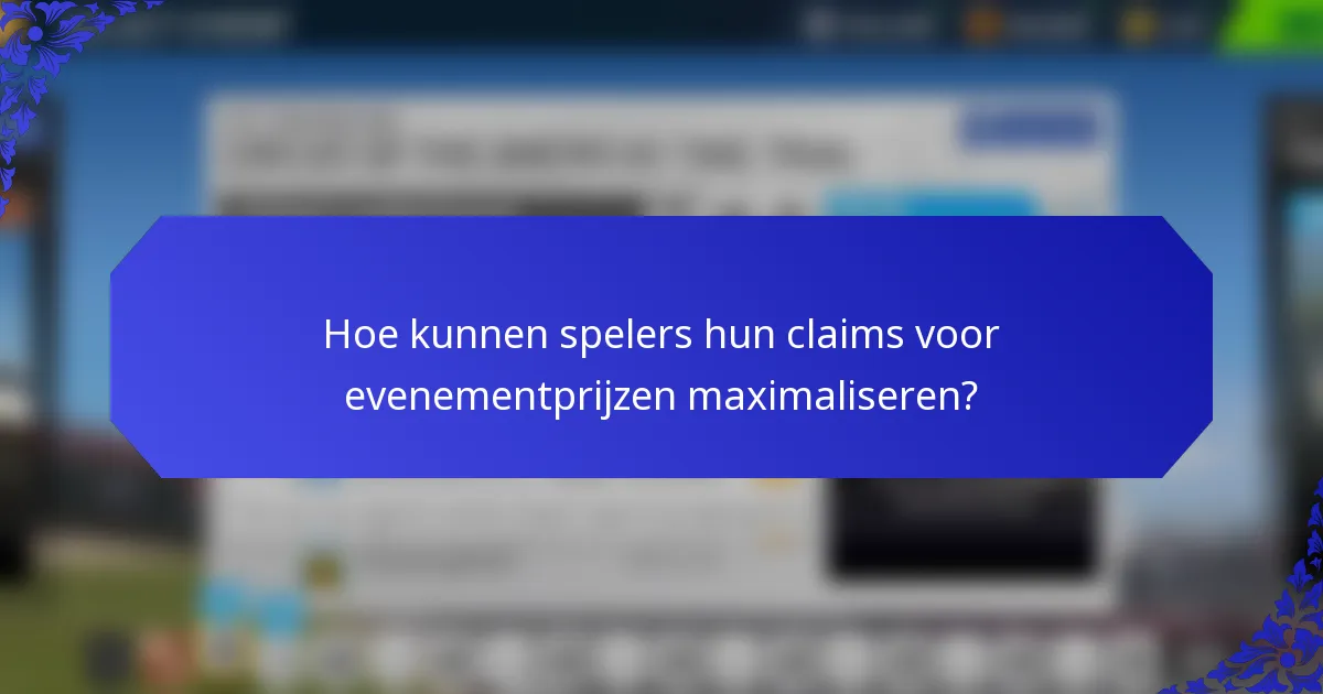 Hoe kunnen spelers hun claims voor evenementprijzen maximaliseren?