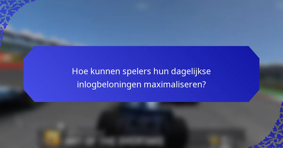 Hoe kunnen spelers hun dagelijkse inlogbeloningen maximaliseren?