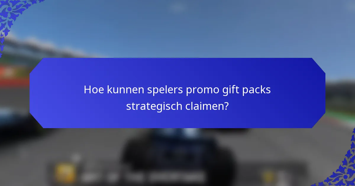 Hoe kunnen spelers promo gift packs strategisch claimen?