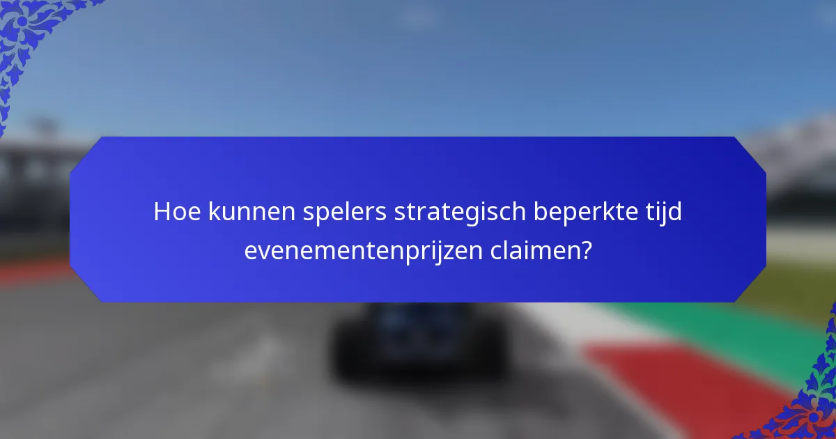 Hoe kunnen spelers strategisch beperkte tijd evenementenprijzen claimen?