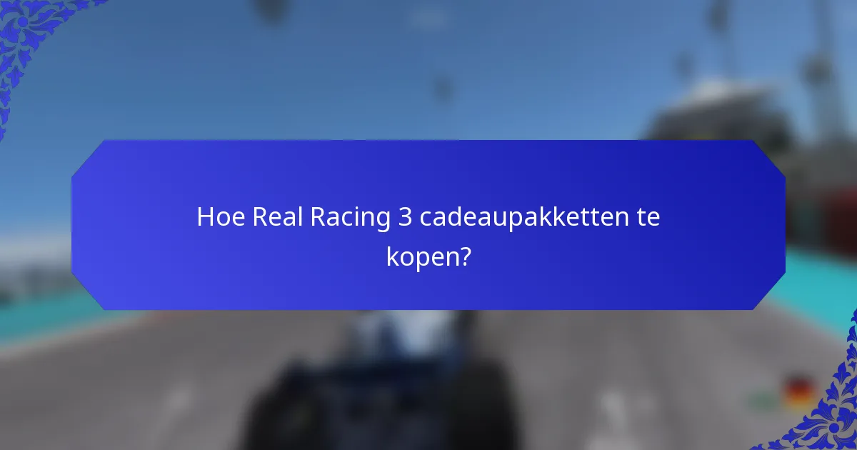 Hoe Real Racing 3 cadeaupakketten te kopen?