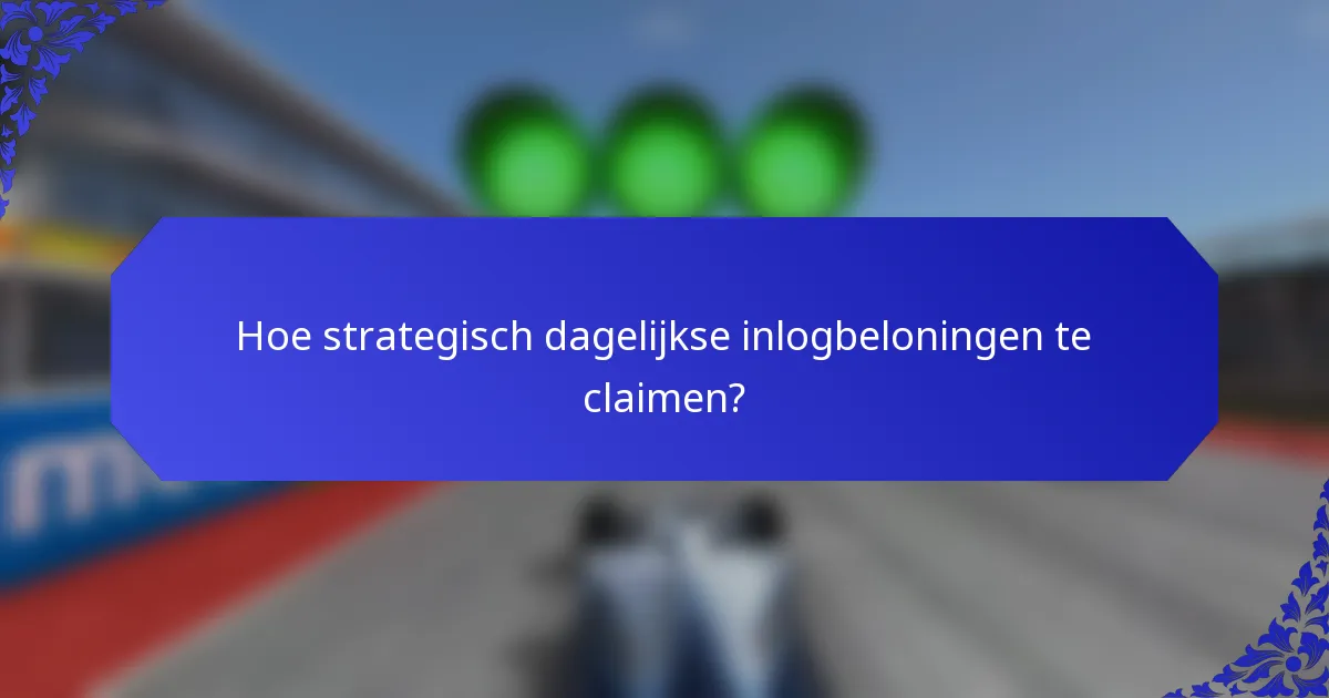 Hoe strategisch dagelijkse inlogbeloningen te claimen?