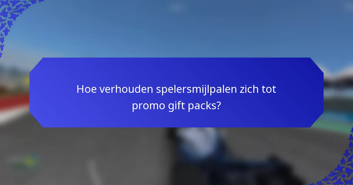 Hoe verhouden spelersmijlpalen zich tot promo gift packs?