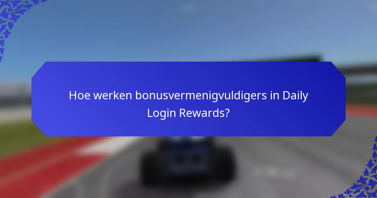 Hoe werken bonusvermenigvuldigers in Daily Login Rewards?