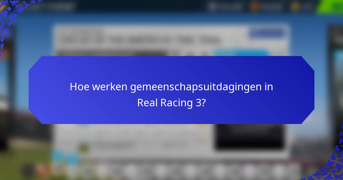 Hoe werken gemeenschapsuitdagingen in Real Racing 3?
