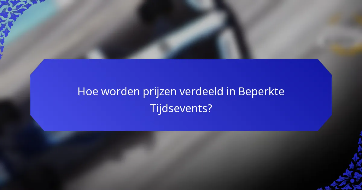 Hoe worden prijzen verdeeld in Beperkte Tijdsevents?