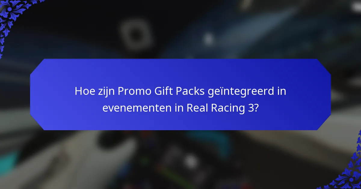 Hoe zijn Promo Gift Packs geïntegreerd in evenementen in Real Racing 3?