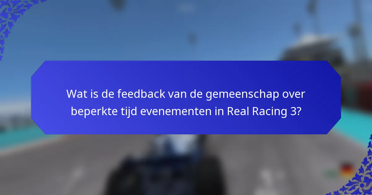 Wat is de feedback van de gemeenschap over beperkte tijd evenementen in Real Racing 3?