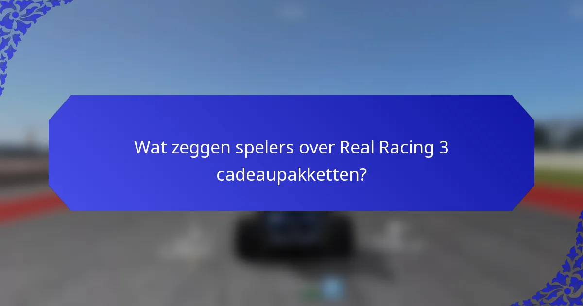 Wat zeggen spelers over Real Racing 3 cadeaupakketten?