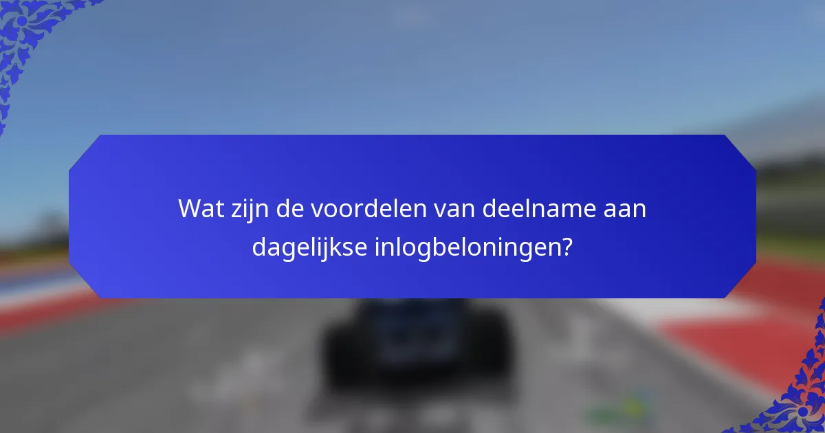 Wat zijn de voordelen van deelname aan dagelijkse inlogbeloningen?