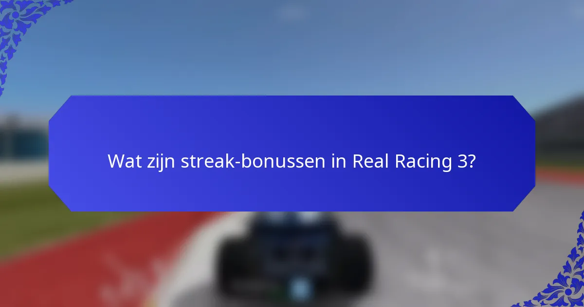 Wat zijn streak-bonussen in Real Racing 3?