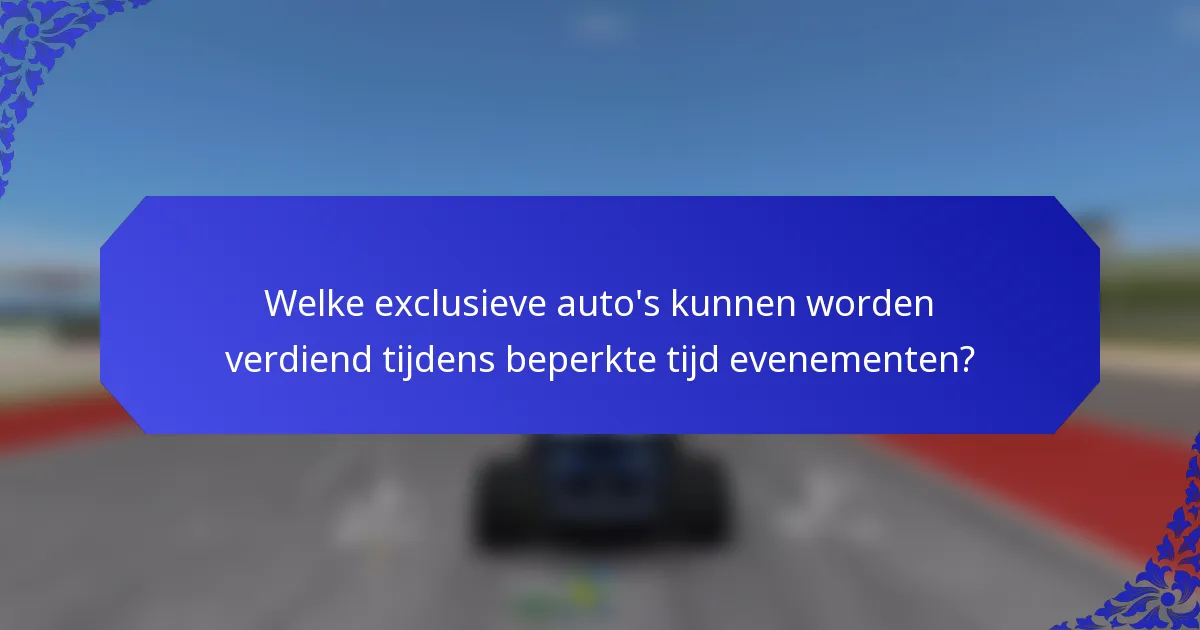 Welke exclusieve auto's kunnen worden verdiend tijdens beperkte tijd evenementen?