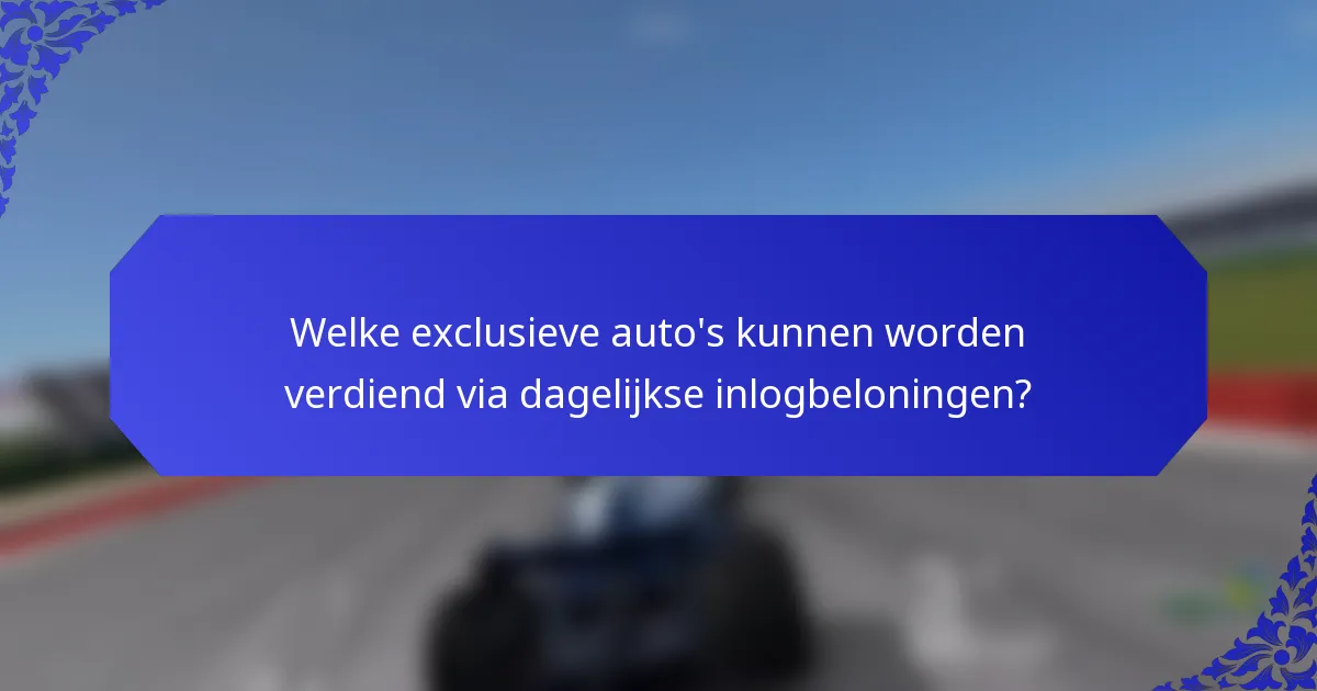 Welke exclusieve auto's kunnen worden verdiend via dagelijkse inlogbeloningen?