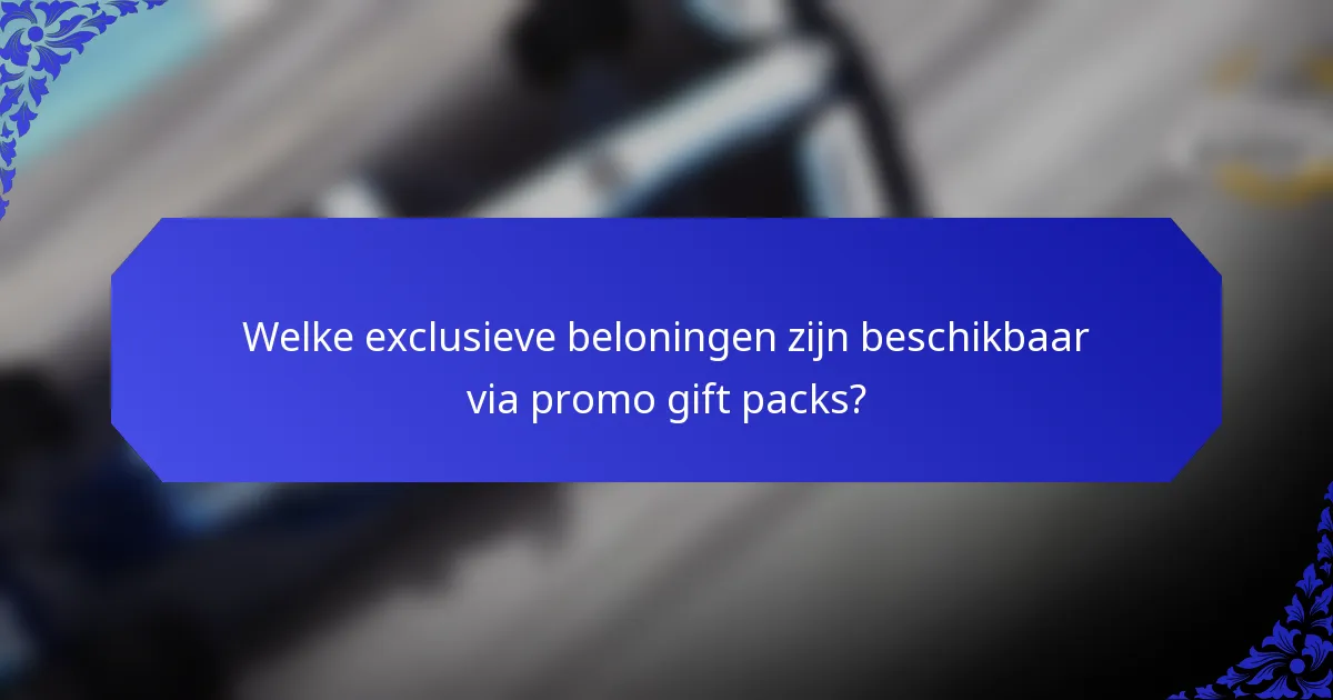Welke exclusieve beloningen zijn beschikbaar via promo gift packs?
