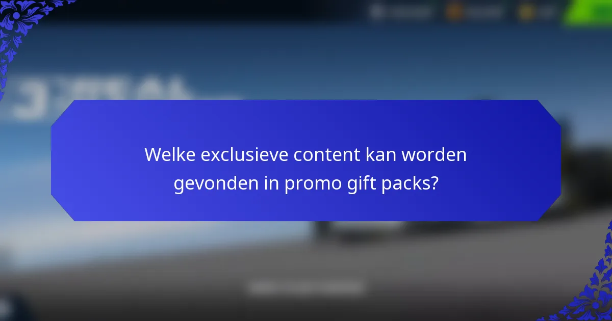 Welke exclusieve content kan worden gevonden in promo gift packs?