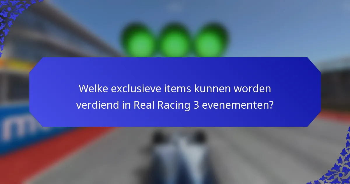 Welke exclusieve items kunnen worden verdiend in Real Racing 3 evenementen?