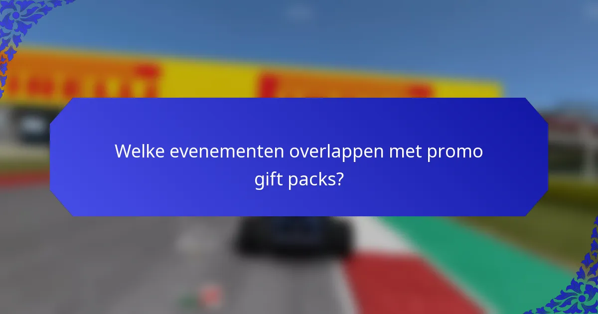 Welke evenementen overlappen met promo gift packs?