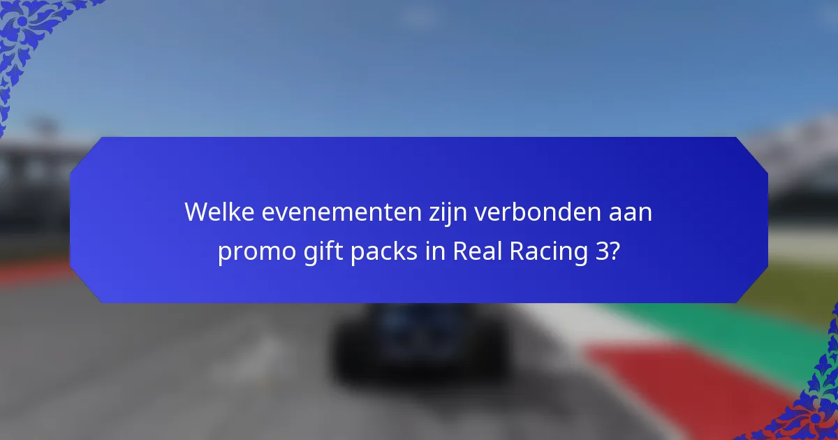 Welke evenementen zijn verbonden aan promo gift packs in Real Racing 3?
