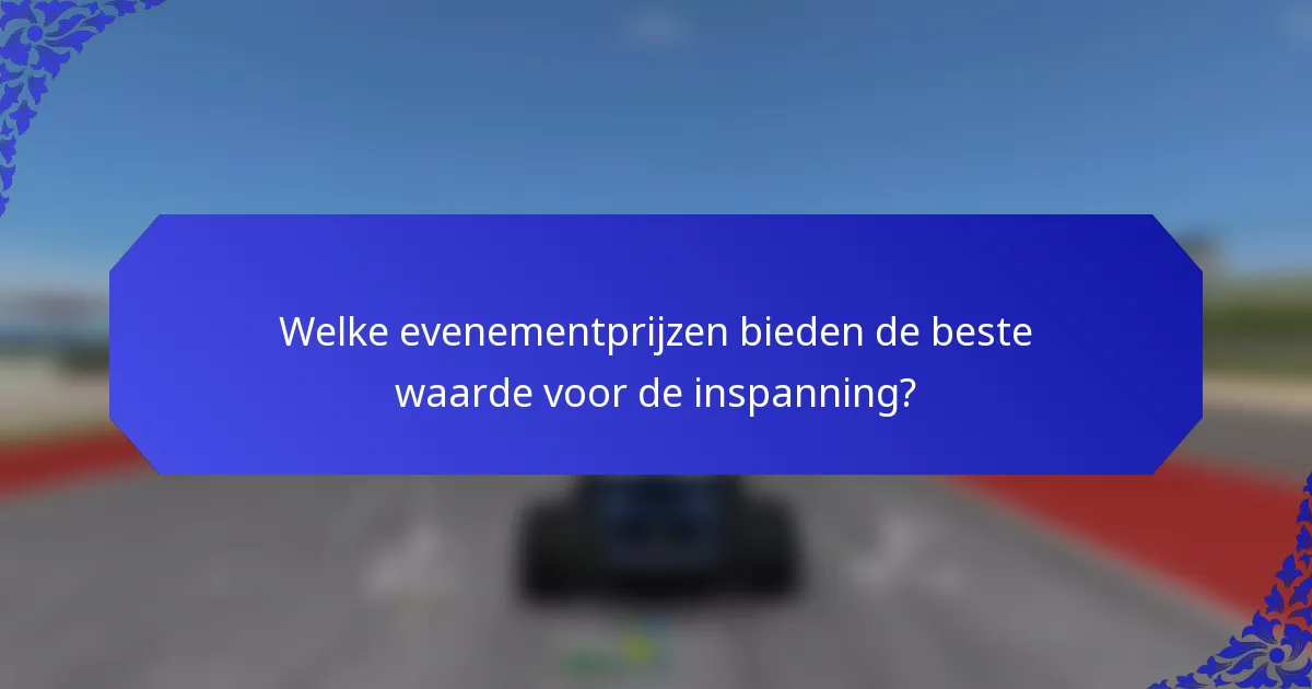 Welke evenementprijzen bieden de beste waarde voor de inspanning?
