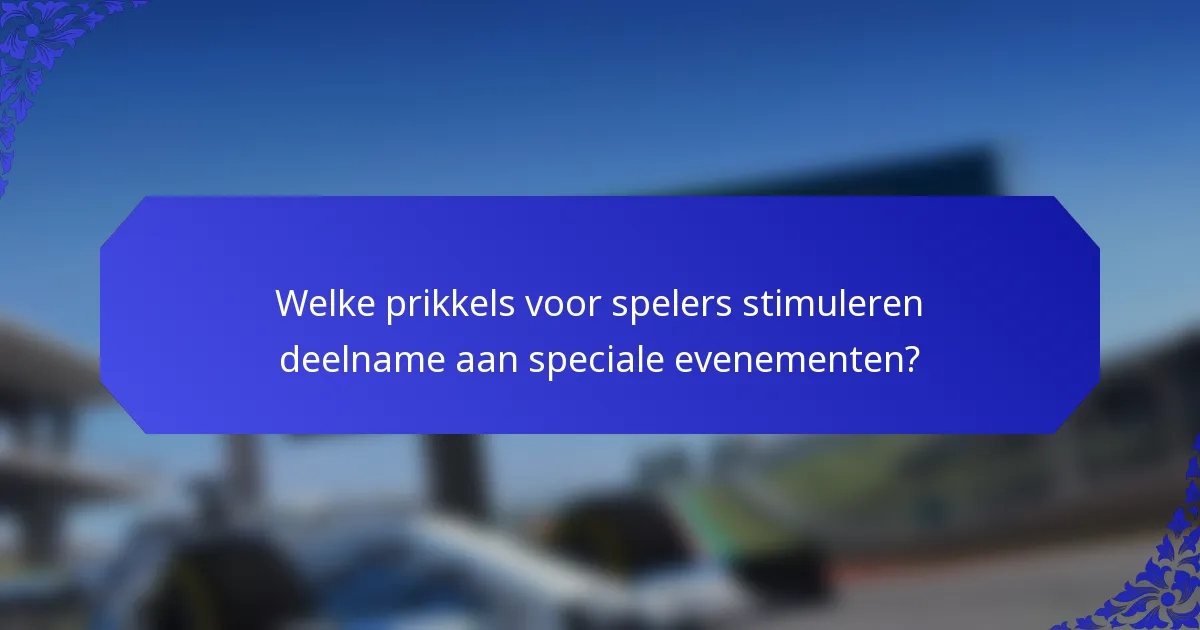 Welke prikkels voor spelers stimuleren deelname aan speciale evenementen?