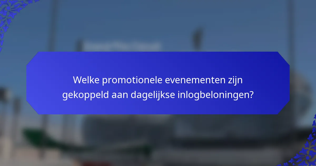 Welke promotionele evenementen zijn gekoppeld aan dagelijkse inlogbeloningen?