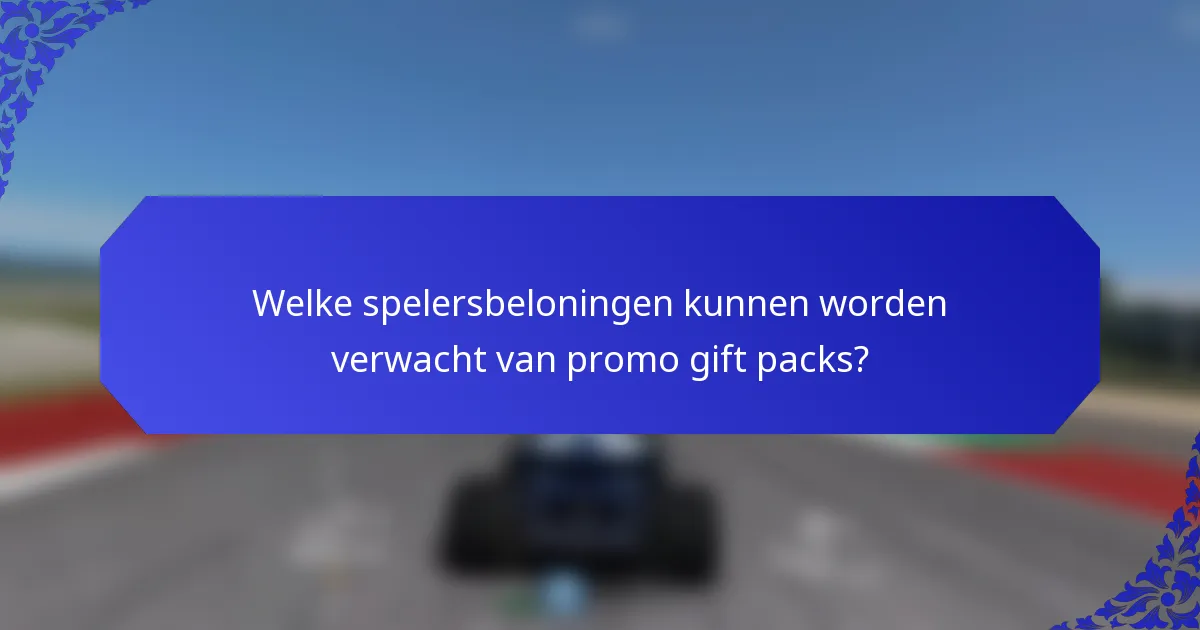 Welke spelersbeloningen kunnen worden verwacht van promo gift packs?